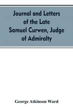 Journal and letters of the late Samuel Curwen, judge of Admiralty, etc., an American refugee in England from 1775-1784, comprising remarks on the prominent men and measures of that period