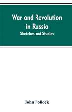 War and revolution in Russia; sketches and studies