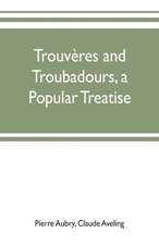 Trouvères and troubadours, a popular treatise