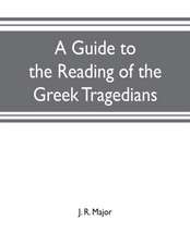 A guide to the reading of the Greek tragedians