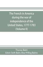 The French in America during the war of independence of the United States, 1777-1783 (Volume II)