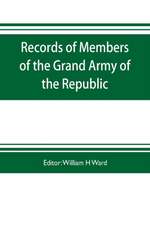 Records of members of the Grand army of the republic, with a complete account of the twentieth national encampment Being a careful compilation of Biographical Sketches, well arranged and indexed, to which are added the Notable Speeches of the Twentieth Na