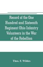 Record of the One Hundred and Sixteenth Regiment Ohio Infantry Volunteers in the War of the Rebellion