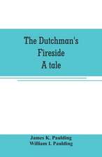 The Dutchman's fireside. A tale