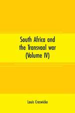 South Africa and the Transvaal war (Volume IV)