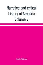 Narrative and critical history of America (Volume V)