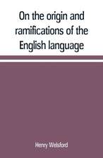 On the origin and ramifications of the English language. Preceded by an inquiry into the primitive seats, early migrations, and final settlements of the principal European nations