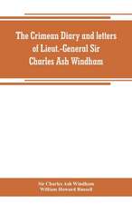 The Crimean diary and letters of Lieut.-General Sir Charles Ash Windham