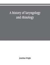 A history of laryngology and rhinology