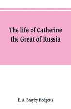 The life of Catherine the Great of Russia