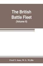 The British battle fleet; its inception and growth throughout the centuries to the present day (Volume II)