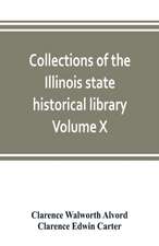 Collections of the Illinois state historical library Volume X; British series, Volume I, The Critical period, 1763-1765