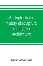 Art topics in the history of sculpture, painting and architecture