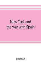 New York and the war with Spain. History of the Empire State regiments