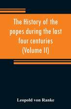 The history of the popes during the last four centuries (Volume II)