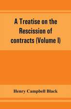 A treatise on the rescission of contracts and cancellation of written instruments (Volume I)