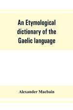 An etymological dictionary of the Gaelic language