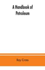 A handbook of petroleum, asphalt and natural gas, methods of analysis, specifications, properties, refining processes, statistics, tables and bibliography