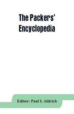 The Packers' encyclopedia; blue book of the American meat packing and allied industries; a hand-book of modern packing house practice, a statistical manual of the meat and allied industries, and a directory of the meat packing, provision, sausage manufact