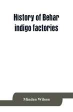 History of Behar indigo factories ; Reminiscences of Behar ; Tirhoot and its inhabitants of the past ; History of Behar light horse volunteers