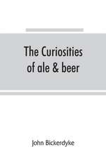 The curiosities of ale & beer