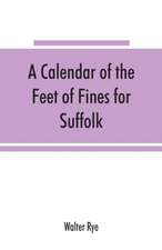 A calendar of the Feet of Fines for Suffolk