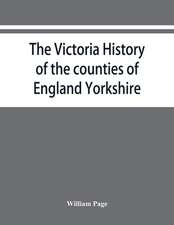 The Victoria history of the counties of England Yorkshire