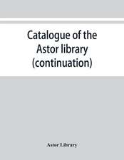 Catalogue of the Astor library (continuation). Authors and books E-K