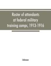 Roster of attendants at federal military training camps, 1913-1916