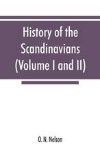 History of the Scandinavians and successful Scandinavians in the United States (Volume I and II)