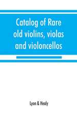 Catalog of rare old violins, violas and violoncellos; also bows of rare makes