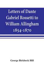 Letters of Dante Gabriel Rossetti to William Allingham, 1854-1870