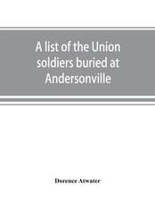 A list of the Union soldiers buried at Andersonville