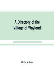 A Directory of the Village of Wayland, N.Y. at the beginning of the twentieth century, A.D. Including an historical account of the village from the earliest times to the present