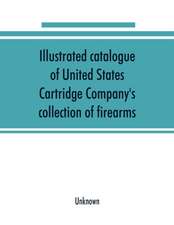 Illustrated catalogue of United States Cartridge Company's collection of firearms