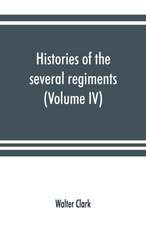 Histories of the several regiments and battalions from North Carolina, in the great war 1861-'65 (Volume IV)