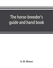 The horse-breeder's guide and hand book