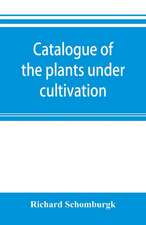 Catalogue of the plants under cultivation in the Government Botanic Garden, Adelaide, South Australia