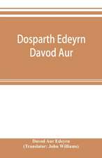 Dosparth Edeyrn Davod Aur; or, The ancient Welsh grammar, which was compiled by royal command in the thirteenth century by Edeyrn the Golden tongued, to which is added Y pum llyfr kerddwriaeth, or The rules of Welsh poetry, originally compiled by Davydd D