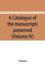 A catalogue of the manuscripts preserved in the library of the University of Cambridge. Ed. for the Syndics of the University press (Volume IV)