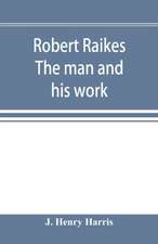 Robert Raikes. The man and his work