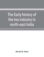 The early history of the tea industry in north-east India