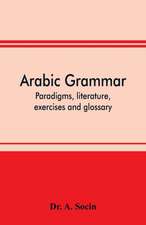 Arabic grammar; paradigms, literature, exercises and glossary