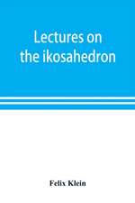 Lectures on the ikosahedron and the solution of equations of the fifth degree