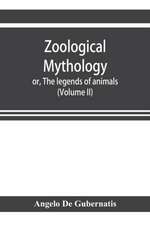 Zoological mythology; or, The legends of animals (Volume II)