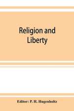 Religion and liberty. Addresses and papers at the second International Council of Unitarian and Other Liberal Religious Thinkers and Workers, held in Amsterdam, September, 1903