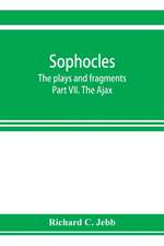 Sophocles; The plays and fragments Part VII. The Ajax