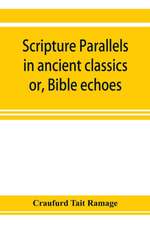 Scripture parallels in ancient classics; or, Bible echoes