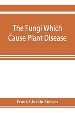 The fungi which cause plant disease