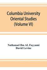 Columbia University Oriental Studies (Volume VI); The Bustan al-ukul